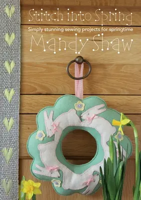 Coser en primavera: Proyectos de costura sencillamente impresionantes para la primavera - Stitch Into Spring: Simply Stunning Sewing Projects for Springtime