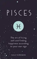 Piscis: El arte de vivir bien y encontrar la felicidad según tu signo zodiacal - Pisces: The Art of Living Well and Finding Happiness According to Your Star Sign