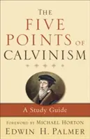 Los Cinco Puntos del Calvinismo: Guía de estudio - The Five Points of Calvinism: A Study Guide