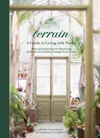 Terrain: Ideas e inspiración para decorar el hogar y el jardín - Terrain: Ideas and Inspiration for Decorating the Home and Garden