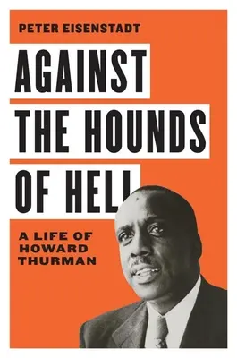 Contra los sabuesos del infierno: Una vida de Howard Thurman - Against the Hounds of Hell: A Life of Howard Thurman