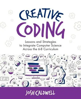 Codificación Creativa: Lecciones y estrategias para integrar la informática en el plan de estudios de 6º a 8º curso - Creative Coding: Lessons and Strategies to Integrate Computer Science Across the 6-8 Curriculum