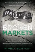 Mercados rotos: Cómo la negociación de alta frecuencia y las prácticas depredadoras de Wall Street están destruyendo la confianza de los inversores y su cartera. - Broken Markets: How High Frequency Trading and Predatory Practices on Wall Street Are Destroying Investor Confidence and Your Portfoli