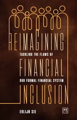 Reimaginar la inclusión financiera: Afrontar los defectos de nuestro sistema financiero formal - Reimagining Financial Inclusion: Tackling the Flaws of Our Formal Financial System