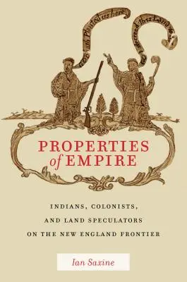 Propiedades del Imperio: indios, colonos y especuladores de tierras en la frontera de Nueva Inglaterra - Properties of Empire: Indians, Colonists, and Land Speculators on the New England Frontier