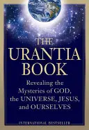 El libro de Urantia: La revelación de los misterios de Dios, del universo, de la historia del mundo, de Jesús y de nosotros mismos - The Urantia Book: Revealing the Mysteries of God, the Universe, World History, Jesus, and Ourselves