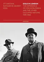 Exilio en Londres: La experiencia de Checoslovaquia y las demás naciones ocupadas, 1939-1945 - Exile in London: The Experience of Czechoslovakia and the Other Occupied Nations, 1939-1945