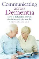 La comunicación en la demencia: cómo hablar, escuchar, estimular y consolar - Communicating Across Dementia: How to Talk, Listen, Provide Stimulation and Give Comfort