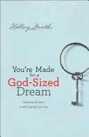 Estás hecho para un sueño del tamaño de Dios: Abriendo la puerta a todo lo que Dios tiene para ti - You're Made for a God-Sized Dream: Opening the Door to All God Has for You