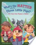 ¿Qué les pasa a los tres cerditos? La física de los cuentos de hadas sobre la materia - What's the Matter with the Three Little Pigs?: The Fairy-Tale Physics of Matter