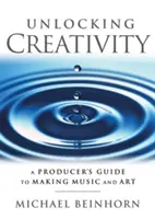 Desbloquear la creatividad: Guía del productor para hacer música y arte - Unlocking Creativity: A Producer's Guide to Making Music & Art