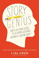 Story Genius: Cómo utilizar la ciencia del cerebro para ir más allá del esquema y escribir una novela fascinante (Antes de perder tres años escribiendo 327 P - Story Genius: How to Use Brain Science to Go Beyond Outlining and Write a Riveting Novel (Before You Waste Three Years Writing 327 P