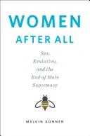 Mujeres después de todo: sexo, evolución y el fin de la supremacía masculina (Konner Melvin (Emory University)) - Women After All - Sex, Evolution, and the End of Male Supremacy (Konner Melvin (Emory University))