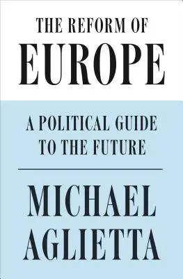 La Reforma de Europa: Una guía política para el futuro - The Reform of Europe: A Political Guide to the Future