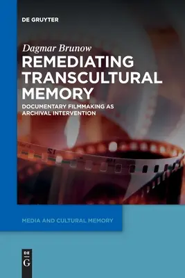 Remediar la memoria transcultural: El documental como intervención archivística - Remediating Transcultural Memory: Documentary Filmmaking as Archival Intervention