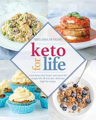 Keto for Life: Luzca mejor, siéntase mejor y vea cómo baja de peso con más de 160 deliciosas recetas ricas en grasas. - Keto for Life: Look Better, Feel Better, and Watch the Weight Fall Off with 160+ Delicious High-Fat Recipes