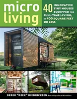 Microvivienda: 40 innovadoras casas diminutas equipadas para vivir a tiempo completo, en 400 pies cuadrados o menos - Micro Living: 40 Innovative Tiny Houses Equipped for Full-Time Living, in 400 Square Feet or Less