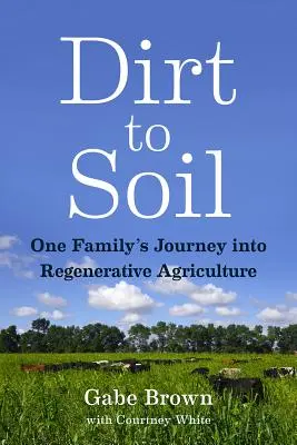 De la tierra al suelo: El viaje de una familia hacia la agricultura regenerativa - Dirt to Soil: One Family's Journey Into Regenerative Agriculture