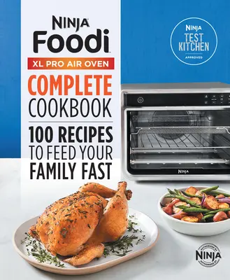 Ninja(r) Foodi(tm) XL Pro Air Oven Complete Cookbook: 100 Recetas para Alimentar a Su Familia Rápidamente - Ninja(r) Foodi(tm) XL Pro Air Oven Complete Cookbook: 100 Recipes to Feed Your Family Fast