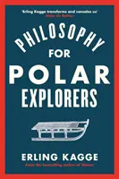 Filosofía para exploradores polares - Guía del aventurero para sobrevivir al invierno - Philosophy for Polar Explorers - An Adventurer's Guide to Surviving Winter