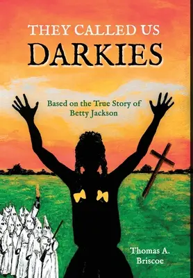 They Called Us Darkies: Basado en la historia real de Betty Jackson - They Called Us Darkies: Based on the true story of Betty Jackson