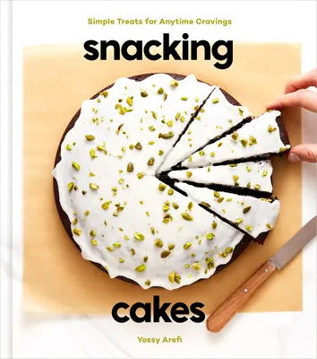 Snacking Cakes: Simples caprichos para cualquier momento: Un libro de repostería - Snacking Cakes: Simple Treats for Anytime Cravings: A Baking Book