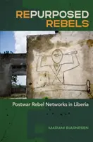 Repurposed Rebels: Redes rebeldes de posguerra en Liberia - Repurposed Rebels: Postwar Rebel Networks in Liberia