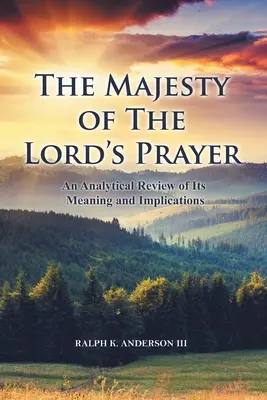 La majestad del Padre Nuestro: Una revisión analítica de su significado e implicaciones - The Majesty of The Lord's Prayer: An Analytical Review of Its Meaning and Implications