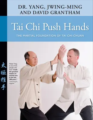 Tai Chi Empuje de Manos: La base marcial del Tai Chi Chuan - Tai Chi Push Hands: The Martial Foundation of Tai Chi Chuan