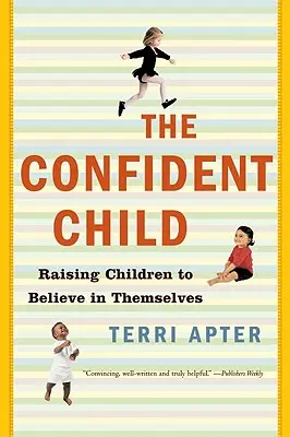 El niño seguro de sí mismo: Cómo educar a los niños para que crean en sí mismos - Confident Child: Raising Children to Believe in Themselves