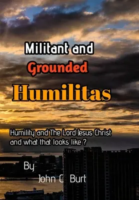 Humilitas Militante y Fundamentada. - Militant and Grounded Humilitas.