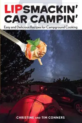 Lipsmackin' Car Campin': Recetas fáciles y deliciosas para cocinar en el camping - Lipsmackin' Car Campin': Easy and Delicious Recipes for Campground Cooking