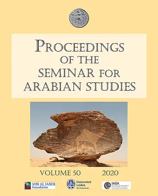 Actas del Seminario de Estudios Árabes Volumen 50 2020: Ponencias de la quincuagésima tercera reunión del Seminario de Estudios Árabes celebrada en la Univ - Proceedings of the Seminar for Arabian Studies Volume 50 2020: Papers from the Fifty-Third Meeting of the Seminar for Arabian Studies Held at the Univ