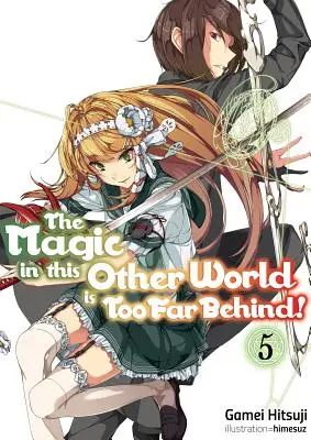 ¡La magia de este otro mundo está demasiado lejos! Volumen 5 - The Magic in This Other World Is Too Far Behind! Volume 5