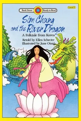 Sim Chung y el dragón del río: un cuento popular coreano: Nivel 3 - Sim Chung and the River Dragon-A Folktale from Korea: Level 3