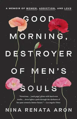 Buenos días, destructor de almas masculinas: Un libro de memorias sobre mujeres, adicción y amor - Good Morning, Destroyer of Men's Souls: A Memoir of Women, Addiction, and Love