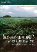 Entre el viento y el agua: Orcadas, Patrimonio de la Humanidad - Between the Wind and the Water: World Heritage Orkney