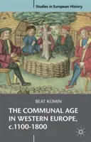 La era comunal en Europa occidental, 1100-1800: Ciudades, aldeas y parroquias en la sociedad premoderna - The Communal Age in Western Europe, C.1100-1800: Towns, Villages and Parishes in Pre-Modern Society