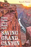 Salvar el Gran Cañón: Presas, acuerdos y un noble mito - Saving Grand Canyon: Dams, Deals, and a Noble Myth