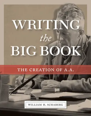 Escribiendo el Libro Grande: La creación de A.A. - Writing the Big Book: The Creation of A.A.