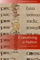 Concebir una nación: Escocia hasta Ad 900 - Conceiving a Nation: Scotland to Ad 900