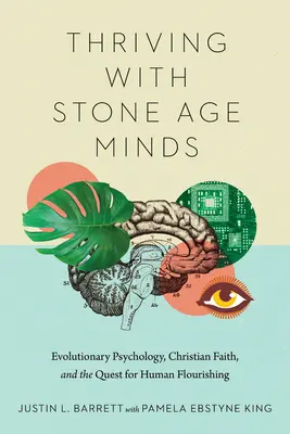 Prosperar con mentes de la Edad de Piedra: Psicología evolutiva, fe cristiana y la búsqueda del florecimiento humano - Thriving with Stone Age Minds: Evolutionary Psychology, Christian Faith, and the Quest for Human Flourishing