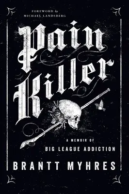 Pain Killer: Un libro de memorias sobre la adicción a las grandes ligas - Pain Killer: A Memoir of Big League Addiction