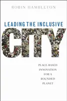 Liderar la ciudad inclusiva: Innovación basada en el lugar para un planeta limitado - Leading the Inclusive City: Place-Based Innovation for a Bounded Planet