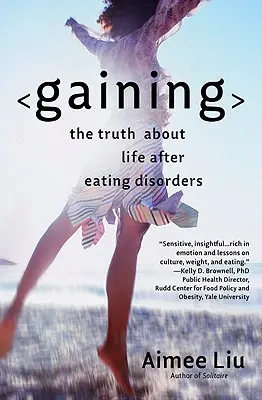 Ganando: La verdad sobre la vida después de los trastornos alimentarios - Gaining: The Truth about Life After Eating Disorders