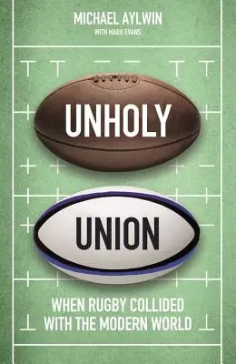 Unión profana: Cómo el profesionalismo transformó el corazón amateur del rugby - Unholy Union: How Professionalism Transformed Rugby's Amateur Heart