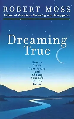 Dreaming True: Cómo soñar tu futuro y cambiar tu vida a mejor - Dreaming True: How to Dream Your Future and Change Your Life for the Better