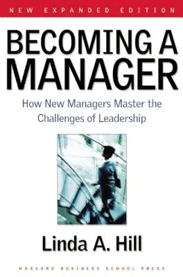 Cómo convertirse en directivo: Cómo los nuevos directivos dominan los retos del liderazgo - Becoming a Manager: How New Managers Master the Challenges of Leadership