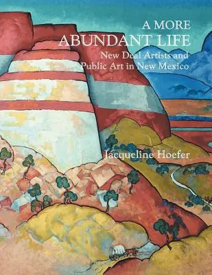 Una vida más abundante: Los artistas del New Deal y el arte público en Nuevo México - A More Abundant Life: New Deal Artists and Public Art in New Mexico