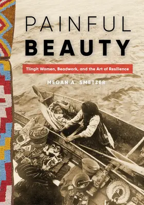 Painful Beauty: Mujeres tlingit, abalorios y el arte de la resistencia - Painful Beauty: Tlingit Women, Beadwork, and the Art of Resilience